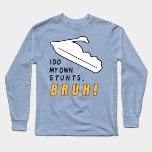 I Do My Own Stunts Bruh - Yumyulack Long Sleeve T-Shirt